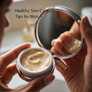  Healthy Skin Care Tips for Winter